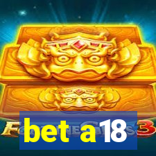 bet a18